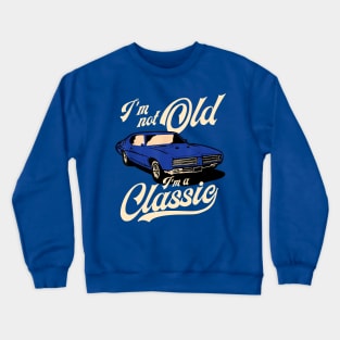 I'm Not Old I'm A Classic Vintage Muscle Car Crewneck Sweatshirt